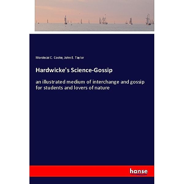 Hardwicke's Science-Gossip, Mordecai C. Cooke, John E. Taylor