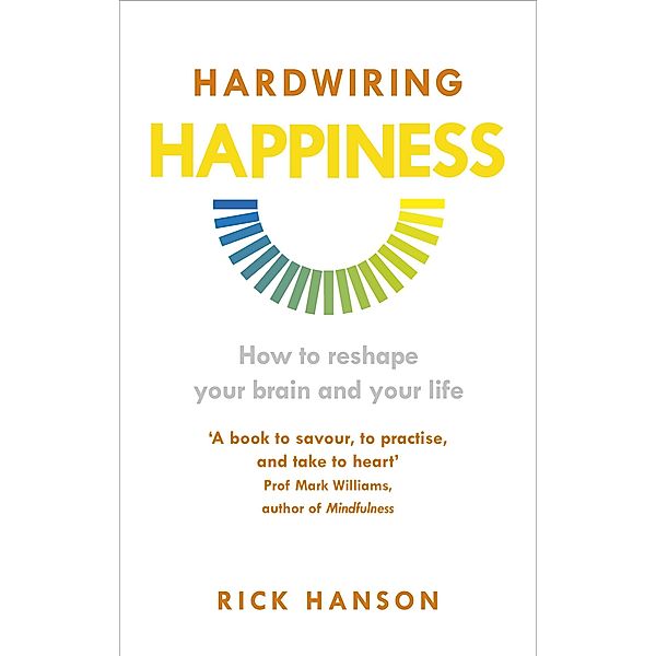 Hardwiring Happiness, Rick Hanson