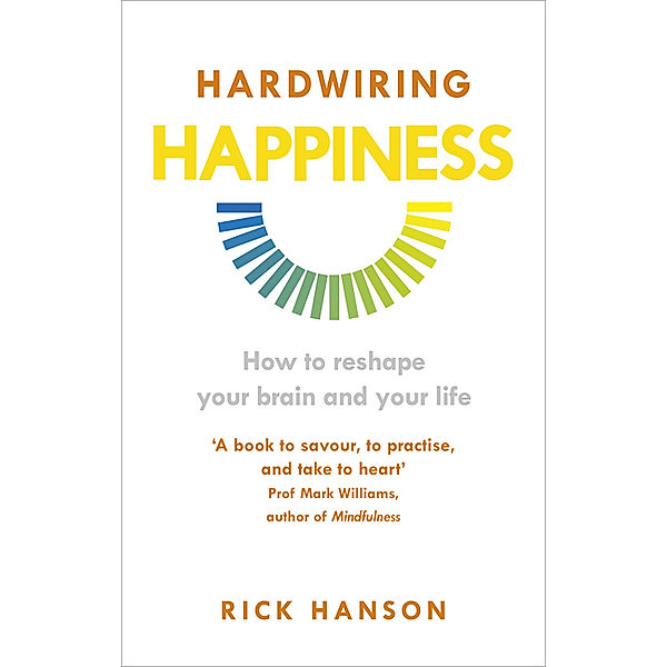 Hardwiring Happiness, Rick Hanson