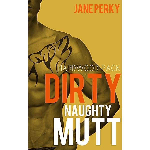 Hardwood Pack: Dirty Naughty Mutt (Hardwood Pack, #5), Jane Perky