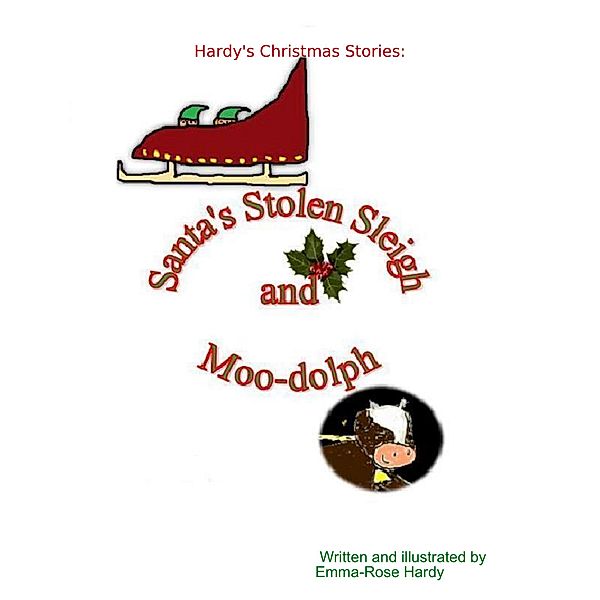 Hardy's Christmas Stories: Santa's Stolen Sleigh & Moo-dolph, Emma-Rose Hardy