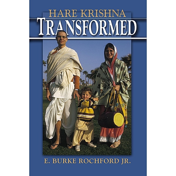 Hare Krishna Transformed / New and Alternative Religions Bd.1, E. Burke Rochford