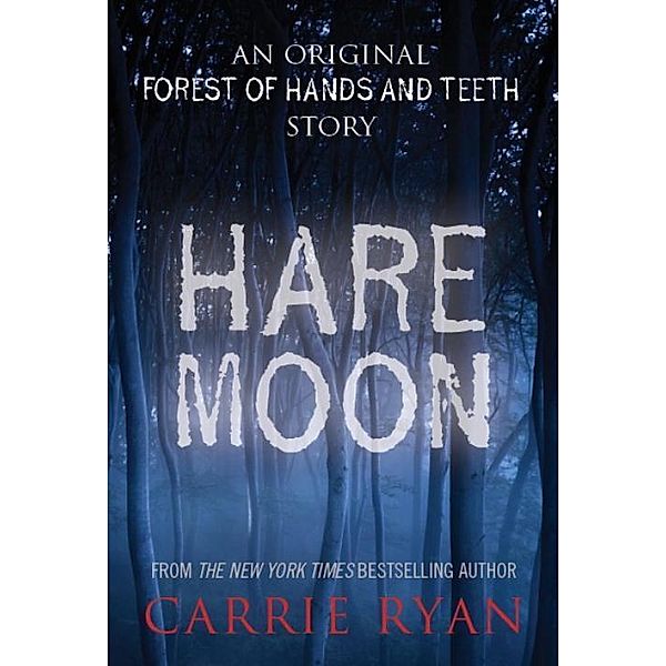 Hare Moon / Forest of Hands and Teeth Trilogy, Carrie Ryan