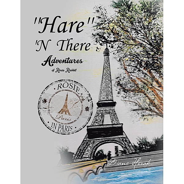 ''Hare'' 'N There Adventures of Rosie Rabbit, Diane Herak