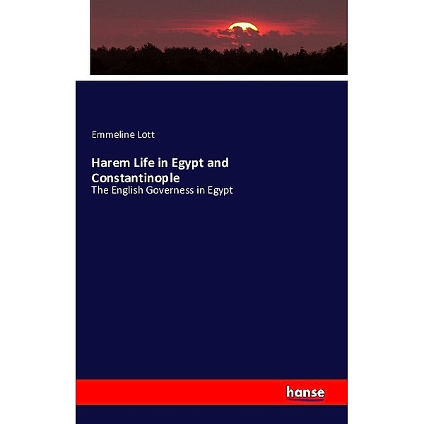Harem Life in Egypt and Constantinople, Emmeline Lott