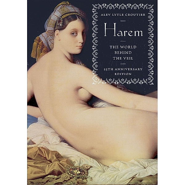 Harem: The World Behind the Veil (25th Anniversary Edition), ALEV LYTLE CROUTIER