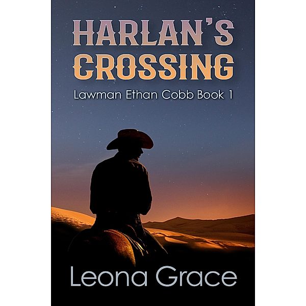 Harlan's Crossing (Lawman Ethan Cobb, #1) / Lawman Ethan Cobb, Leona Grace