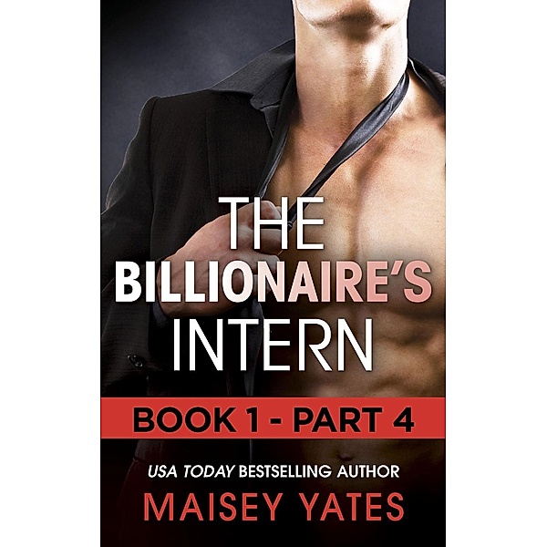 Harlequin - M&B Single Titles eBook - eBooks: The Billionaire's Intern - Part 4 (Mills & Boon M&B) (The Forbidden Series, Book 1), Maisey Yates