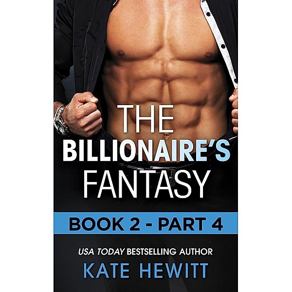 Harlequin - M&B Single Titles eBook - eBooks: The Billionaire's Fantasy - Part 4 (Mills & Boon M&B) (The Forbidden Series, Book 2), Kate Hewitt