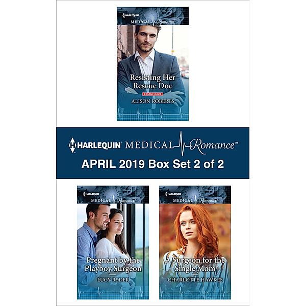 Harlequin Medical Romance April 2019 - Box Set 2 of 2, Alison Roberts, Lucy Ryder, Charlotte Hawkes