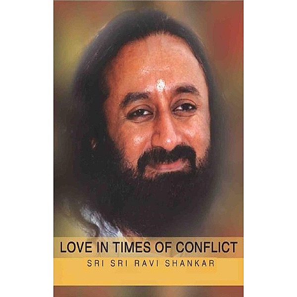 Harlequin Non-Fiction: Love in Times of Conflict (The Art of Living), Sri Sri Publications
