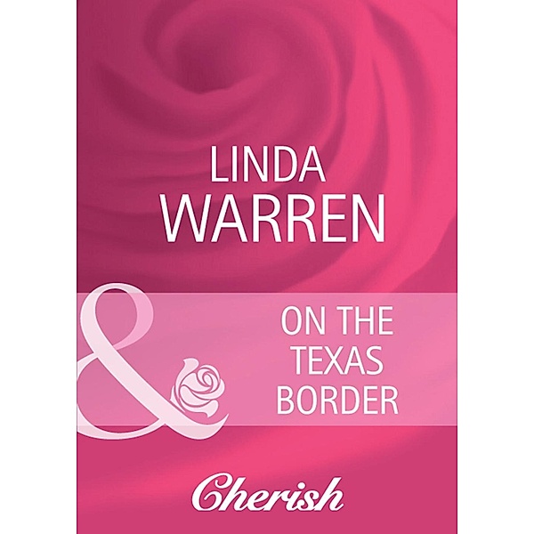 Harlequin - Series eBook - Cherish: On The Texas Border (Mills & Boon Cherish), Linda Warren