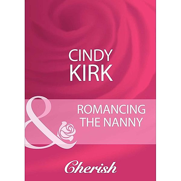 Harlequin - Series eBook - Cherish: Romancing The Nanny (Mills & Boon Cherish), Cindy Kirk