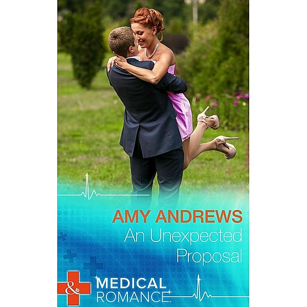 Harlequin - Series eBook - Medical: An Unexpected Proposal (Mills & Boon Medical), Amy Andrews