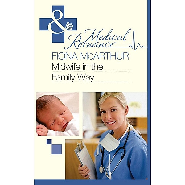 Harlequin - Series eBook - Medical: Midwife in the Family Way (Mills & Boon Medical), Fiona McArthur