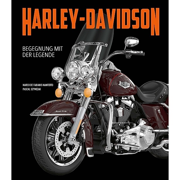 Harley-Davidson. Begegnung mit der Legende, Pascal Szymezak