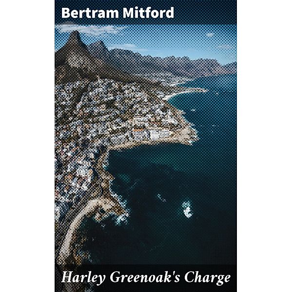Harley Greenoak's Charge, Bertram Mitford