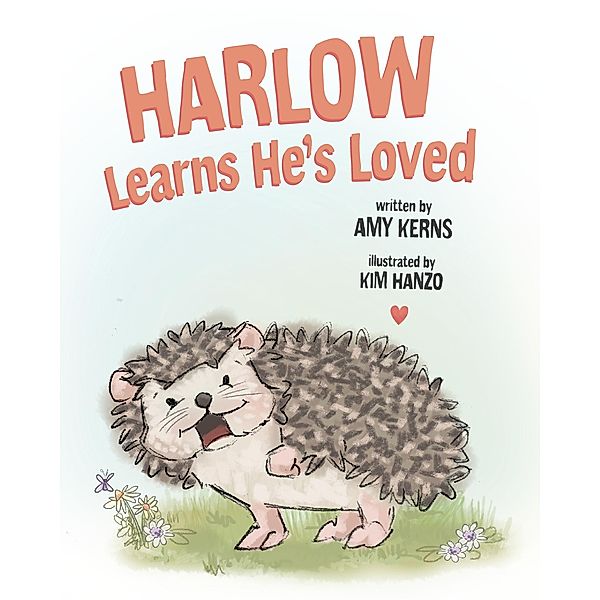 Harlow Learns He's Loved (Harlow the Hedgehog, #1) / Harlow the Hedgehog, Amy Kerns