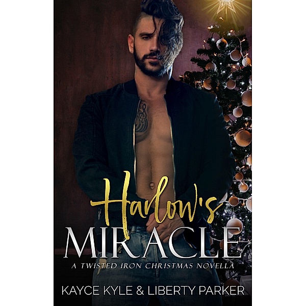 Harlow's Miracle (Twisted Iron, #7) / Twisted Iron, Kayce Kyle, Liberty Parker