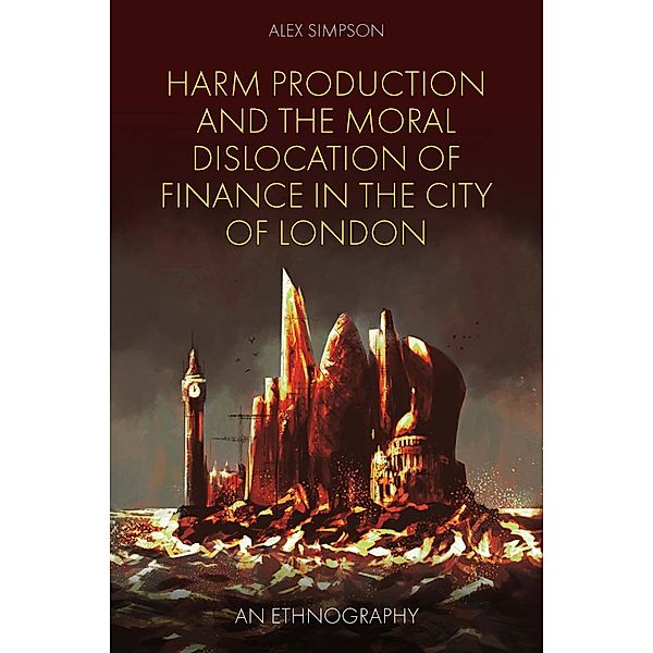 Harm Production and the Moral Dislocation of Finance in the City of London, Alex Simpson