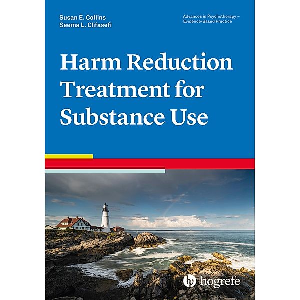 Harm Reduction Treatment for Substance Use / Advances in Psychotherapy - Evidence-Based Practice, Susan E. Collins, Seema L. Clifasefi