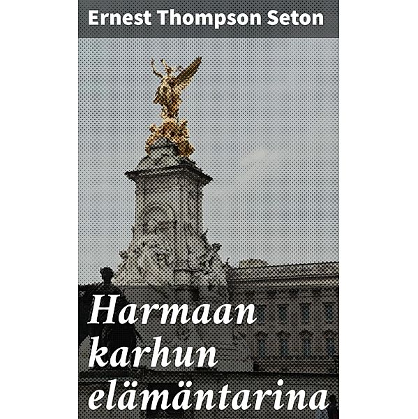 Harmaan karhun elämäntarina, Ernest Thompson Seton