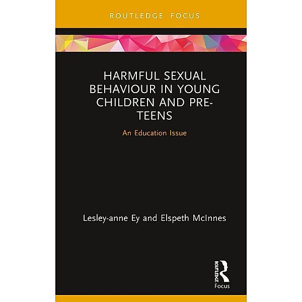 Harmful Sexual Behaviour in Young Children and Pre-Teens, Lesley-Anne Ey, Elspeth McInnes
