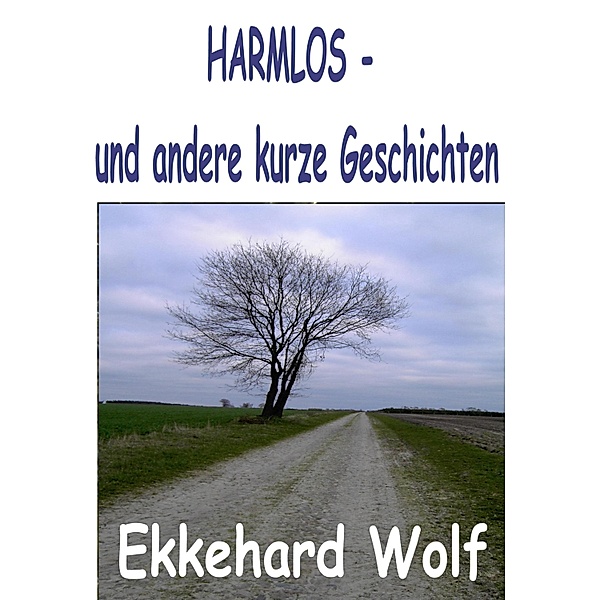 HARMLOS / Kurzgeschichten Bd.3, Ekkehard Wolf
