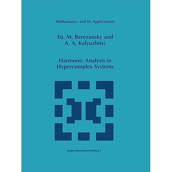 Harmonic Analysis in Hypercomplex Systems, Yu.M. Berezansky, A. A. Kalyuzhnyi