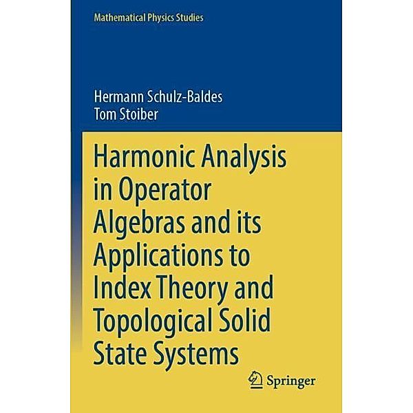 Harmonic Analysis in Operator Algebras and its Applications to Index Theory and Topological Solid State Systems, Hermann Schulz-Baldes, Tom Stoiber