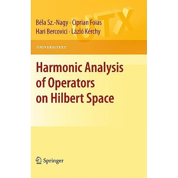 Harmonic Analysis of Operators on Hilbert Space, Béla Sz Nagy, Ciprian Foias, Hari Bercovici, László Kérchy