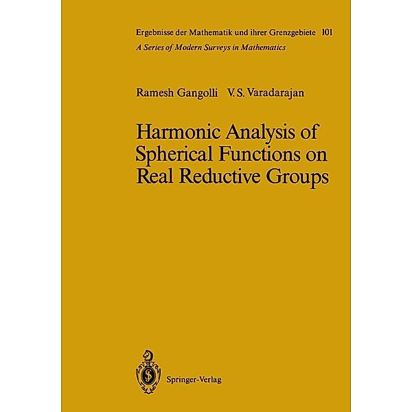 Harmonic Analysis of Spherical Functions on Real Reductive Groups / Ergebnisse der Mathematik und ihrer Grenzgebiete. 2. Folge Bd.101, Ramesh Gangolli, Veeravalli S. Varadarajan