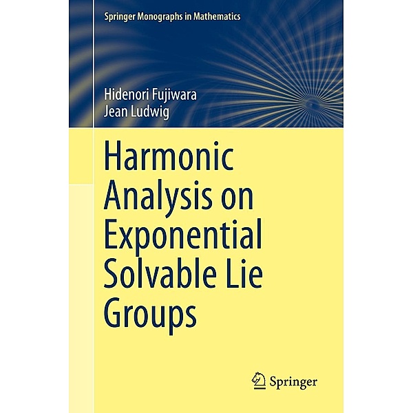 Harmonic Analysis on Exponential Solvable Lie Groups / Springer Monographs in Mathematics, Hidenori Fujiwara, Jean Ludwig