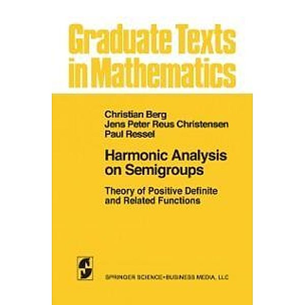 Harmonic Analysis on Semigroups / Graduate Texts in Mathematics Bd.100, C. van den Berg, J. P. R. Christensen, P. Ressel