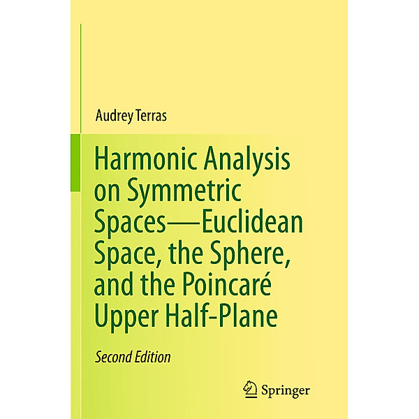 Harmonic Analysis on Symmetric Spaces-Euclidean Space, the Sphere, and the Poincaré Upper Half-Plane, Audrey Terras