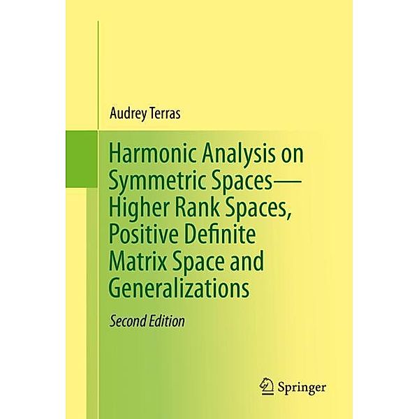 Harmonic Analysis on Symmetric Spaces - Higher Rank Spaces, Positive Definite Matrix Space and Generalizations, Audrey Terras