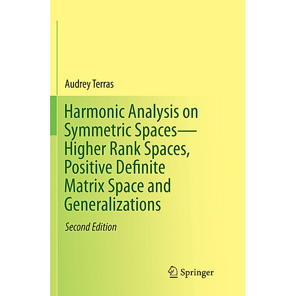 Harmonic Analysis on Symmetric Spaces-Higher Rank Spaces, Positive Definite Matrix Space and Generalizations, Audrey Terras