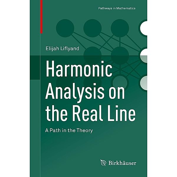 Harmonic Analysis on the Real Line / Pathways in Mathematics, Elijah Liflyand