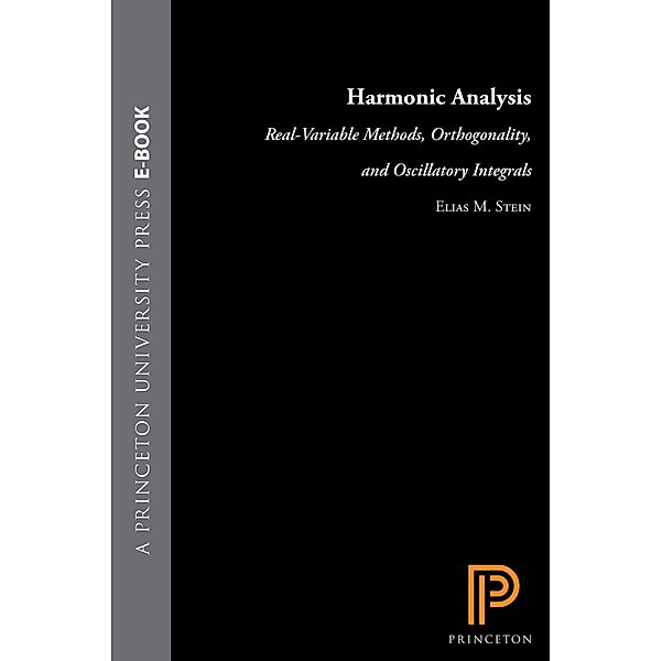 Harmonic Analysis (PMS-43), Volume 43 / Princeton Mathematical Series, Elias M. Stein