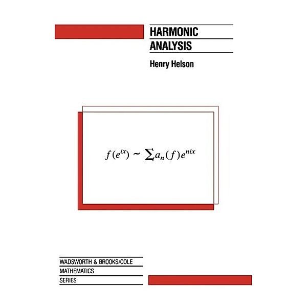 Harmonic Analysis / The Wadsworth & Brooks/Cole Mathematics Series, Henry Helson