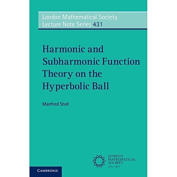 Harmonic and Subharmonic Function Theory on the Hyperbolic Ball, Manfred Stoll