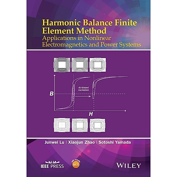 Harmonic Balance Finite Element Method / Wiley - IEEE, Junwei Lu, Xiaojun Zhao, Sotoshi Yamada