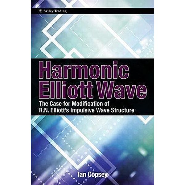 Harmonic Elliott Wave / Wiley Trading Series, Ian Copsey