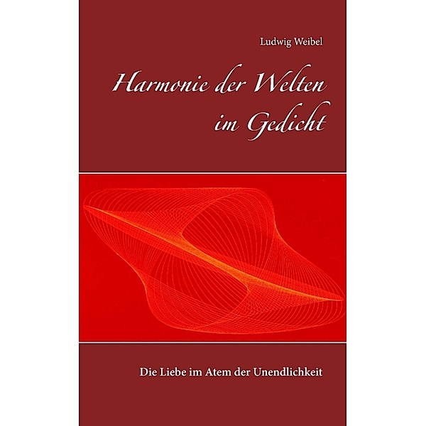 Harmonie der Welten im Gedicht, Ludwig Weibel