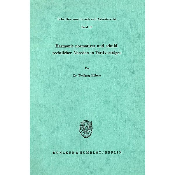 Harmonie normativer und schuldrechtlicher Abreden in Tarifverträgen., Wolfgang Hölters