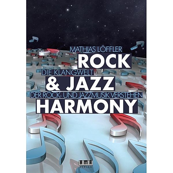 Harmonielehre der Rock & Jazz Musik : Rock & Jazz Harmony, Mathias Löffler