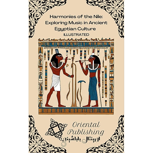 Harmonies of the Nile: Exploring Music in Ancient Egyptian Culture, Oriental Publishing