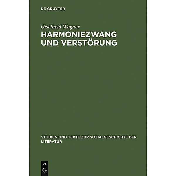 Harmoniezwang und Verstörung / Studien und Texte zur Sozialgeschichte der Literatur Bd.109, Giselheid Wagner
