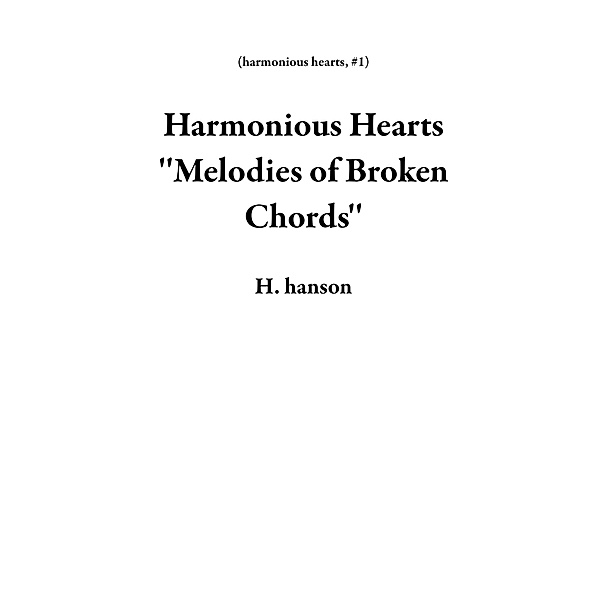 Harmonious Hearts ''Melodies of Broken Chords'' / harmonious hearts, H. Hanson