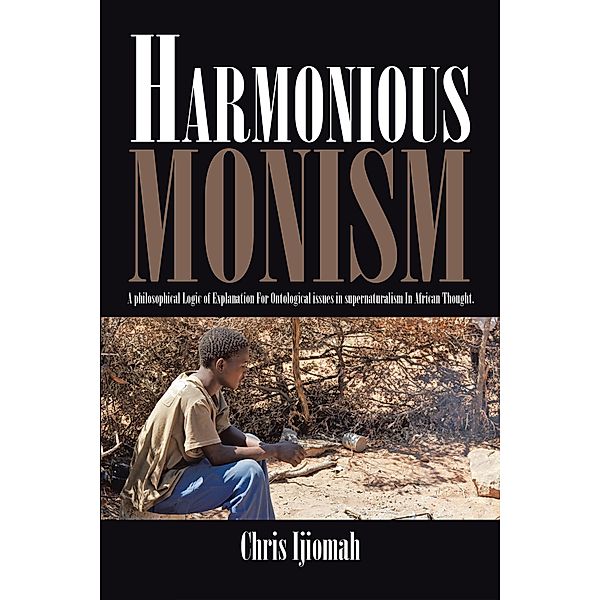 Harmonious Monism, Chris Ijiomah